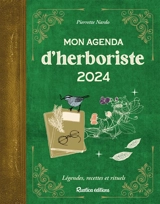 Mon agenda d'herboriste 2024 : légendes, recettes et rituels - Pierrette Nardo