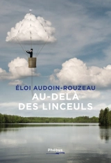 Au-delà des linceuls - Eloi Audoin-Rouzeau