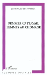 Femmes au travail, femmes au chômage - Josette Coenen-Huther