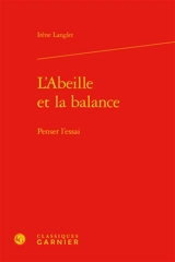 L'abeille et la balance : penser l'essai - Irène Langlet