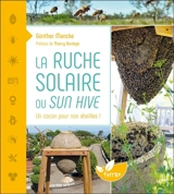 La ruche solaire ou Sun hive : un cocon pour nos abeilles ! - Günther Mancke