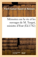 Mémoires sur la vie et les ouvrages de M. Turgot, ministre d'Etat - Pierre-Samuel Dupont de Nemours