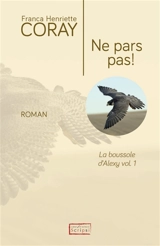 La boussole d'Alexy. Vol. 1. Ne pars pas ! - Franca Henriette Coray