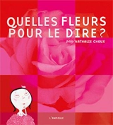 Quelles fleurs pour le dire ? - Nathalie Choux