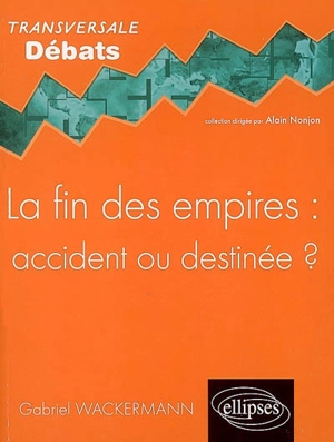 La fin des empires : accident ou destinée ? - Gabriel Wackermann