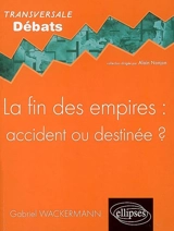 La fin des empires : accident ou destinée ? - Gabriel Wackermann