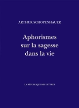 Aphorismes sur la sagesse dans la vie - Arthur Schopenhauer