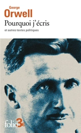 Pourquoi j'écris : et autres textes politiques - George Orwell