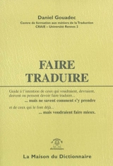 Faire traduire : guide à l'intention de ceux qui voudraient, devraient, doivent ou pensent devoir faire traduire... mais ne savent comment s'y prendre - Daniel Gouadec