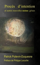 Procès d'intention : et autres nouvelles grises - Patrick Poitevin-Duquesne