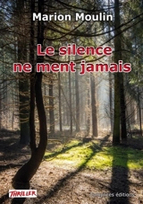 Le silence ne ment jamais : thriller - Marion Moulin