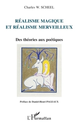 Réalisme magique et réalisme merveilleux : des théories aux poétiques - Charles W. Scheel