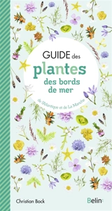 Guide des plantes des bords de mer : de l'Atlantique et de la Manche - Christian Bock