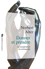 Donner et prendre : la coopération en entreprise - Norbert Alter
