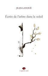Ecrits de l'arbre dans le soleil - Jean Lavoué