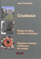 Couteaux, village du Velay insolite et mythique : singuliers habitats médiévaux, les crottes - Jean-Paul Béal