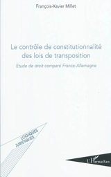 Le contrôle de constitutionnalité des lois de transposition : étude de droit comparé France-Allemagne - François-Xavier Millet