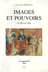 Images et pouvoirs au Moyen Age - Christiane Raynaud