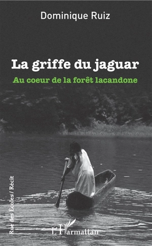 Dominique Ruiz - La griffe du jaguar : au coeur de la forêt lacandone