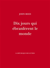 Dix jours qui ébranlèrent le monde - John Reed