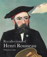 Recollections of Henri Rousseau (Lives of the Artist) - Wilhelm Uhde