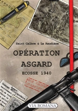 Semblable à la nuit. Vol. 1. Opération Asgard : Ecosse 1940 - Saint Calbre