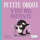 Petite orque n'est pas patiente - Gemma Cary