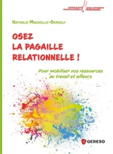 Osez la pagaille relationnelle ! : pour mobiliser vos ressources au travail et ailleurs - Nathalie Minchella-Gergely