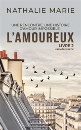 L'amoureux : livre 2. Vol. 1. Première partie - Nathalie Marie