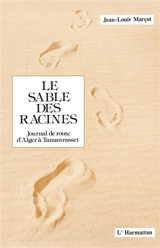 Le Sable des racines : journal de route d'Alger à Tamanrasset - Jean-Louis Marçot
