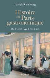 Histoire du Paris gastronomique : du Moyen Age à nos jours - Patrick Rambourg