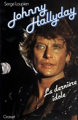 Johnny Hallyday, la dernière idole - Serge Loupien