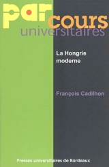 La Hongrie moderne : 1450-1850 - François Cadilhon