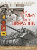 Le Tommy de la Libération : uniformes, insignes, équipements, organisation, armement et véhicules - Jean Bouchery