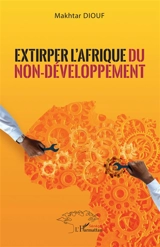 Extirper l'Afrique du non-développement - Makhtar Diouf