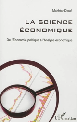 La science économique : de l'économie politique à l'analyse économique - Makhtar Diouf