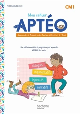 Mon cahier Aptéo CM1 : apprendre à produire des textes à l'écrit et à l'oral : programmes 2020 - Laurent Gourvez