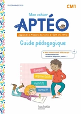 Mon cahier Aptéo CM1 : apprendre à produire des textes à l'écrit et à l'oral : guide pédagogique, programmes 2020 - Laurent Gourvez