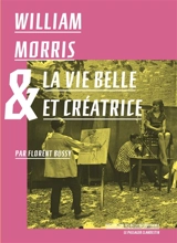 William Morris & la vie belle et créatrice - Florent Bussy