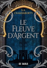 La trilogie Daevabad. Le fleuve d'argent - S.A. Chakraborty
