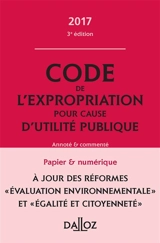 Code de l'expropriation pour cause d'utilité publique 2017, annoté et commenté