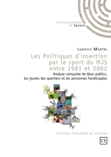 Les politiques d'insertion par le sport du MJS entre 1981 et 2002 : analyse comparée de deux publics, les jeunes des quartiers et les personnes handicapées - Ludovic Martel