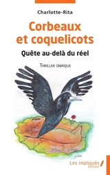 Corbeaux et coquelicots : quête au-delà du réel : thriller onirique - Charlotte-Rita