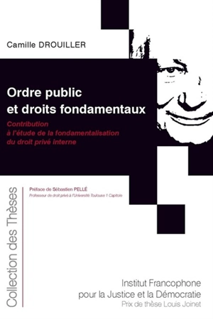 Ordre public et droits fondamentaux : contribution à l'étude de la fondamentalisation du droit privé interne - Camille Drouiller