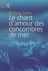 Le chant d'amour des concombres de mer - Bertrand Jordan