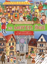 Le Moyen Age : avec des coloriages et + de 60 autocllants ! - Ilaria Barsotti
