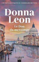 Une nouvelle enquête du commissaire Brunetti. Le don du mensonge - Donna Leon