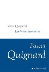 Dernier royaume. Vol. 12. Les heures heureuses - Pascal Quignard