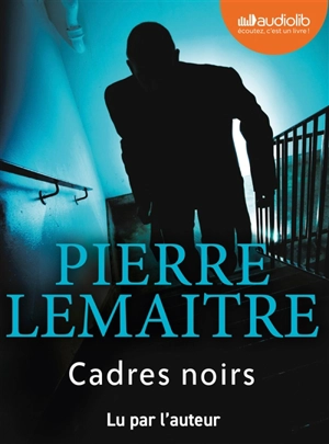 Cadres noirs - Pierre Lemaitre