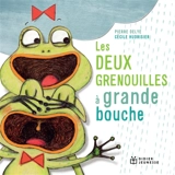 Les deux grenouilles à grande bouche - Pierre Delye